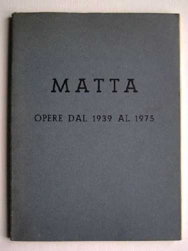 Matta. Opere dal 1939 al 1975.